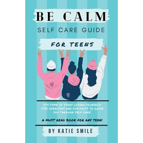 Be calm self care guide for teens - Paperback