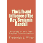 The Life and Influence of the Rev. Benjamin Randall: Founder of the Free Baptist Denomination - Paperback