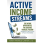 Active Income Streams: Side Income Opportunities For Achieving Financial Freedom (Working As Much or As Little As You Desire) - Paperback