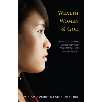 Wealth, Women & God*: How to Flourish Spiritually and Economically in Tough Places - Paperback