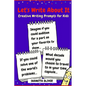 Let's Write About It: Creative Writing Prompts for Kids - Paperback