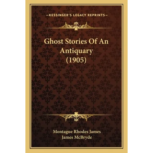 Ghost Stories Of An Antiquary (1905) - Paperback