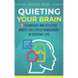 Quieting Your Brain: 15 Techniques and Effective Habits for Stress Management in Everyday Life - Paperback