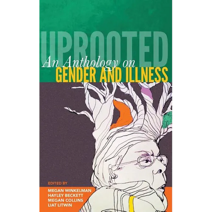 Uprooted: An Anthology on Gender and Illness - Paperback