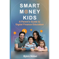 Smart Money Kids: a Parent's Guide to Digital Finance Education - Paperback