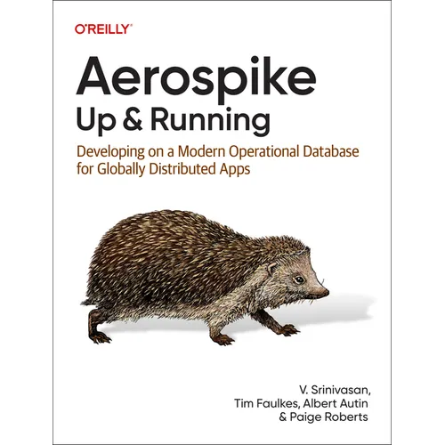 Aerospike: Up and Running: Developing on a Modern Operational Database for Globally Distributed Apps - Paperback