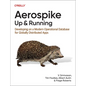 Aerospike: Up and Running: Developing on a Modern Operational Database for Globally Distributed Apps - Paperback