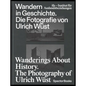 Wanderings about History: The Photography of Ulrich Wüst - Hardcover