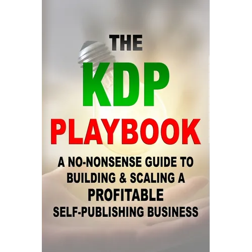 The KDP Playbook: A No-Nonsense Guide to Building & Scaling a Profitable Self-Publishing Business - Paperback