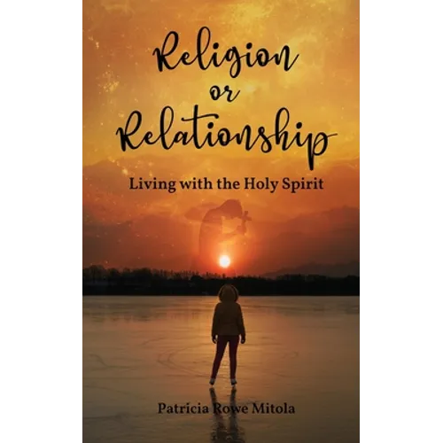 Religion or Relationship: Living with the Holy Spirit - Paperback
