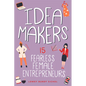 Idea Makers: 15 Fearless Female Entrepreneurs - Hardcover