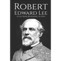 Robert E. Lee: A Life from Beginning to End - Paperback