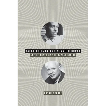 Ralph Ellison and Kenneth Burke: At the Roots of the Racial Divide - Paperback