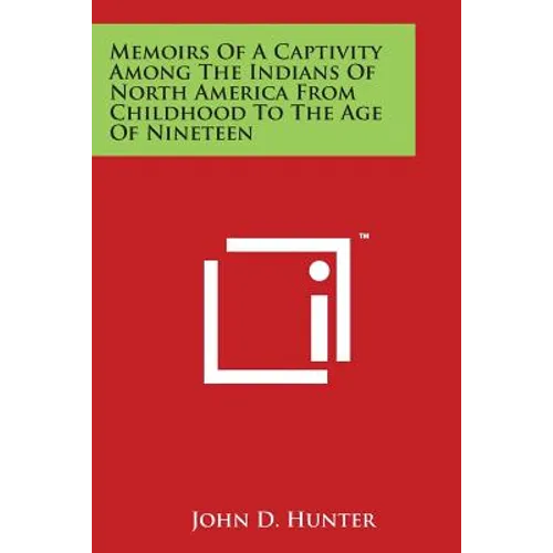 Memoirs Of A Captivity Among The Indians Of North America From Childhood To The Age Of Nineteen - Paperback