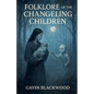 Folklore Of The Changeling Children - Paperback