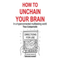How to Unchain Your Brain: In a hyperconnected multitasking world - Paperback