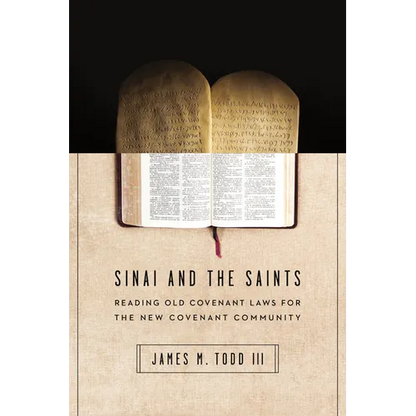 Sinai and the Saints: Reading Old Covenant Laws for the New Covenant Community - Paperback