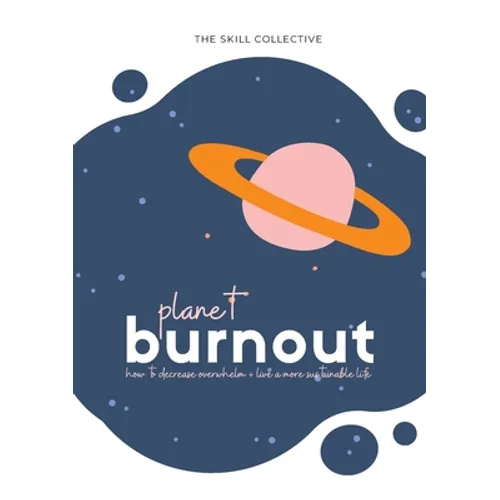 Planet Burnout: How to decrease overwhelm and live a sustainable life - Paperback