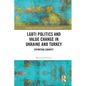 Lgbti Politics and Value Change in Ukraine and Turkey: Exporting Europe? - Paperback