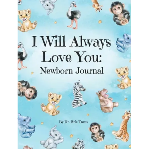 I Will Always Love You: A Newborn Journal - Hardcover