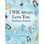 I Will Always Love You: A Newborn Journal - Hardcover
