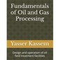 Fundamentals of Oil and Gas Processing: Design and operation of oil field treatment facilities - Paperback