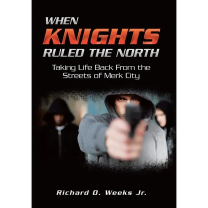 When Knights Ruled the North: Taking Life Back from the Streets of Merk City - Hardcover