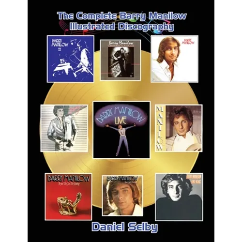 The Complete Barry Manilow Illustrated Discography - Paperback