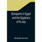 Bonaparte in Egypt and the Egyptians of To-day - Paperback