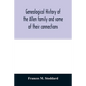 Genealogical history of the Allen family and some of their connections - Paperback