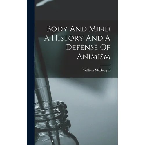 Body And Mind A History And A Defense Of Animism - Hardcover
