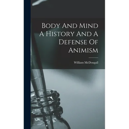 Body And Mind A History And A Defense Of Animism - Hardcover