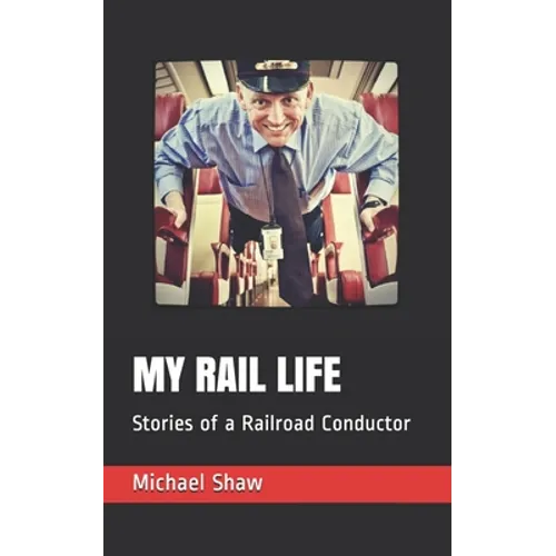 My Rail Life: Stories of a Railroad Conductor - Paperback