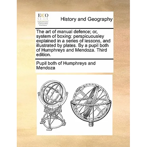 The Art of Manual Defence; Or, System of Boxing: Perspicuousley Explained in a Series of Lessons, and Illustrated by Plates. by a Pupil Both of Humphr - Paperback