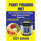 Plant Paradox Diet: Lectin Free Diet Quick & Easy Recipes to Fight Disease and Control Weight Gain - Paperback