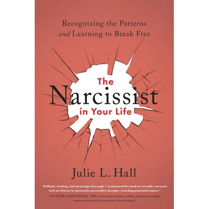 The Narcissist in Your Life: Recognizing the Patterns and Learning to Break Free - Paperback
