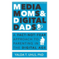 Media Moms & Digital Dads: A Fact-Not-Fear Approach to Parenting in the Digital Age - Paperback
