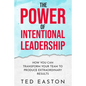 The Power Of Intentional Leadership: How You Can Transform Your Team To Produce Extraordinary Results - Paperback