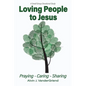 Loving People to Jesus: Praying-Caring-Sharing - Paperback