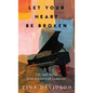 Let Your Heart Be Broken: Life and Music from a Classical Composer - Hardcover