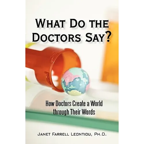 What Do the Doctors Say?: How Doctors Create a World through Their Words - Paperback