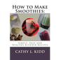 How to Make Smoothies: Simple, Easy and Healthy Blender Recipes - Paperback