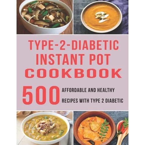 Type - 2 - Diabetic Instant Pot Cookbook: 500 Affordable and Healthy Recipes with Type 2 Diabetic - Paperback