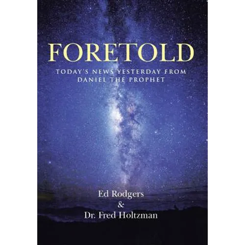 Foretold: Today's News Yesterday from Daniel the Prophet - Hardcover