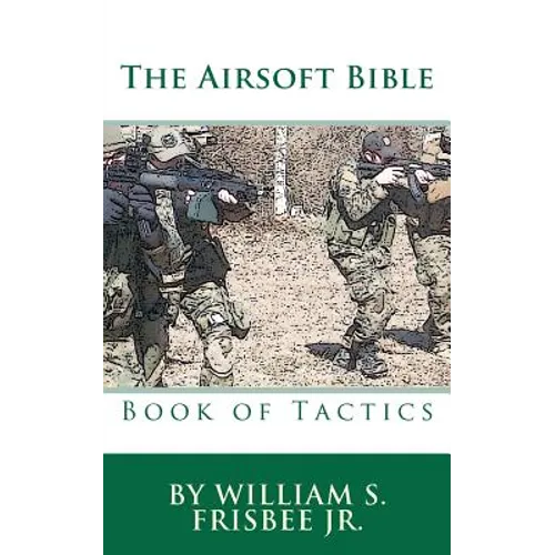 The Airsoft Bible: Book of Tactics - Paperback