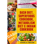 Dash Diet, Superfoods Cookbook, Metabolism Diet & Indian Cookbook - Paperback