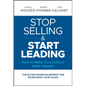 Stop Selling and Start Leading: How to Make Extraordinary Sales Happen - Hardcover