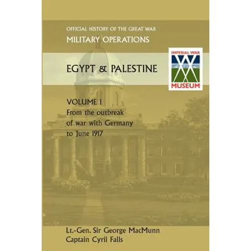 Military Operations Egypt & Palestine Vol I.Official History of the Great War Other Theatres - Paperback