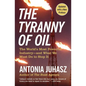 The Tyranny of Oil: The World's Most Powerful Industry--And What We Must Do to Stop It - Paperback