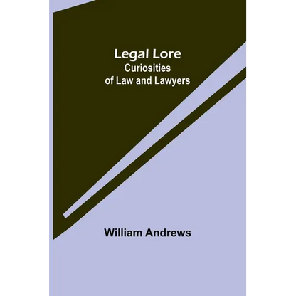 Legal Lore: Curiosities of Law and Lawyers - Paperback